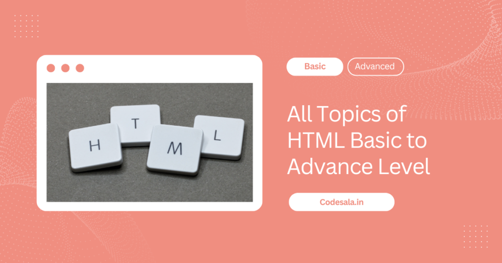 HTML, a Comprehensive list of topics to learn HTML from a basic to an advanced level